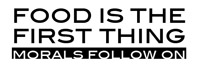 Food Is The First Thing - Morals Follow On
